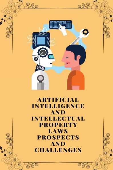 Artificial Intelligence And Intellectual Property Laws Prospects And Challenges