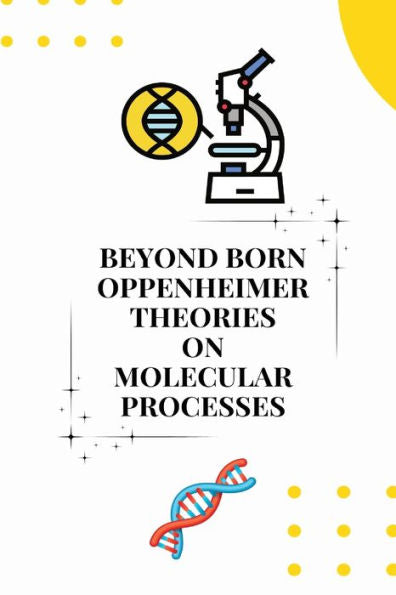 Beyond Born Oppenheimer Theories On Molecular Processes