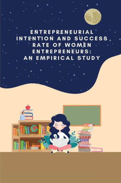 Entrepreneurial Intention And Success Rate Of Women Entrepreneurs: An Empirical Study