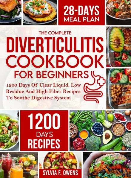 The Complete Diverticulitis Cookbook For Beginners: 1200 Days Of Clear Liquid, Low Residue And High Fiber Recipes To Soothe Digestive System With ... Guide To Manage And Prevent Flare-Ups - 9781805380597