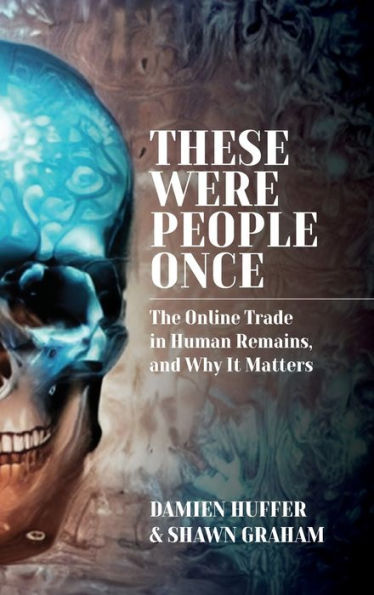 These Were People Once: The Online Trade In Human Remains And Why It Matters