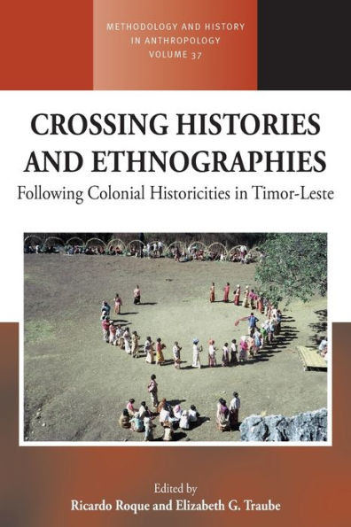 Crossing Histories And Ethnographies: Following Colonial Historicities In Timor-Leste (Methodology & History In Anthropology, 37) - 9781805391142