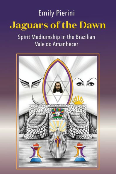 Jaguars Of The Dawn: Spirit Mediumship In The Brazilian Vale Do Amanhecer - 9781805391173