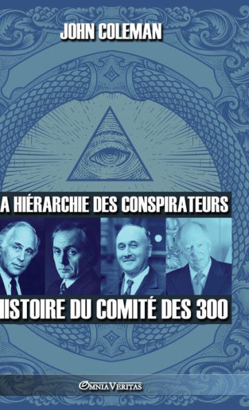 La Hierarchie Des Conspirateurs: Histoire Du Comite Des 300 (French Edition) - 9781805400585