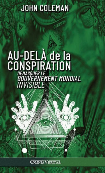 Au-Delà De La Conspiration: Demasquer Le Gouvernement Mondial Invisible (French Edition)