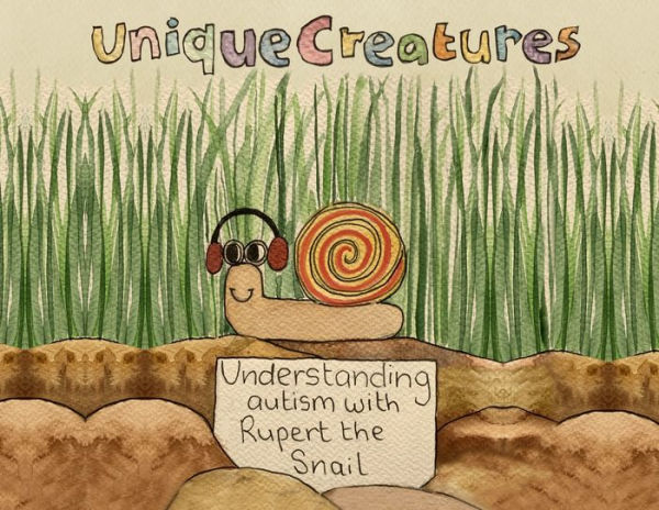 Understanding Autism With Rupert The Snail: Unique Creatures - 9781805410867
