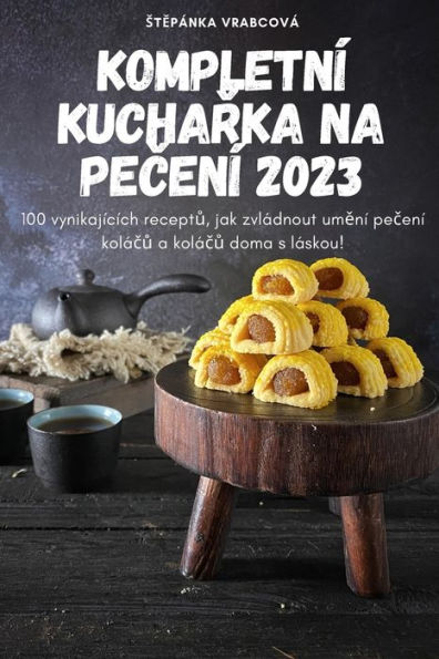Kompletní Kucharka Na Pecení 2023 (Czech Edition)