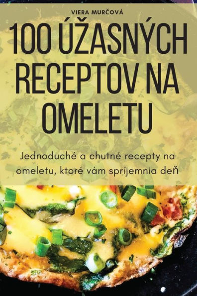 100 Úzasných Receptov Na Omeletu (Slovak Edition)