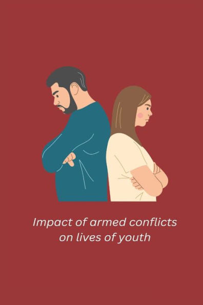 Impact Of Armed Conflicts On Lives Of Youth - 9781805451686