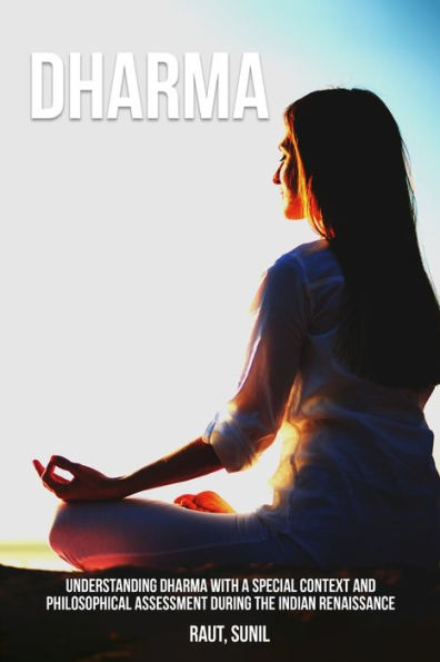 Understanding Dharma With A Special Context And Philosophical Assessment During The Indian Renaissance