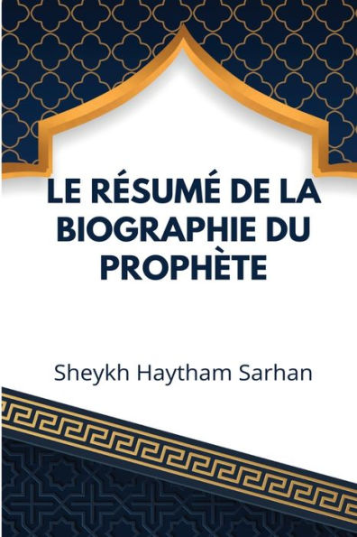 Le Résumé De La Biographie Du Prophète (French Edition)