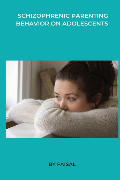 Schizophrenic Parenting Behavior On Adolescents