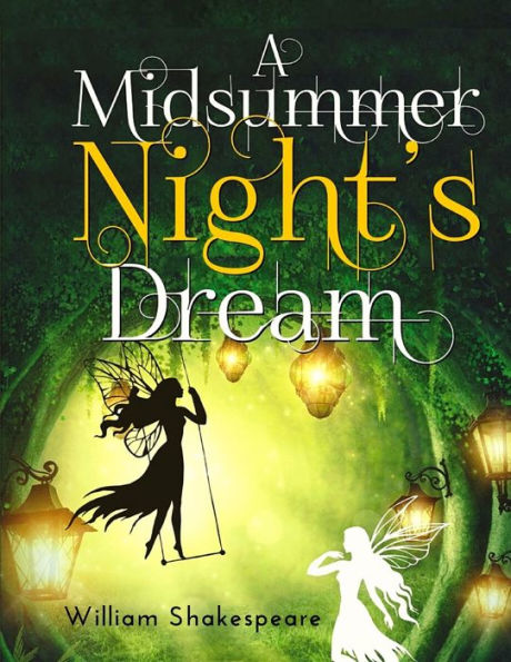 A Midsummer Night's Dream: A Fantastically Funny Comedy Written By William Shakespeare - 9781805470045