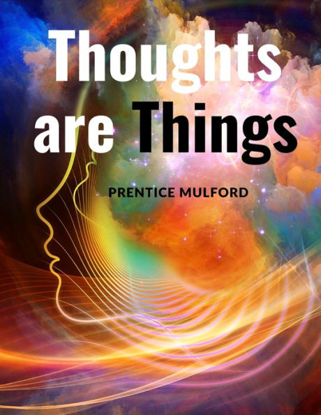 Thoughts Are Things: How To Think In A Way That Will Help You Succeed - 9781805470236