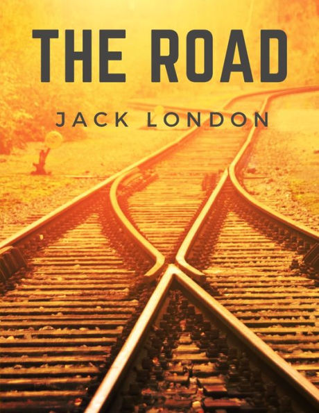 The Road: Life On The Road Riding The Rails As A Hobo - 9781805470410