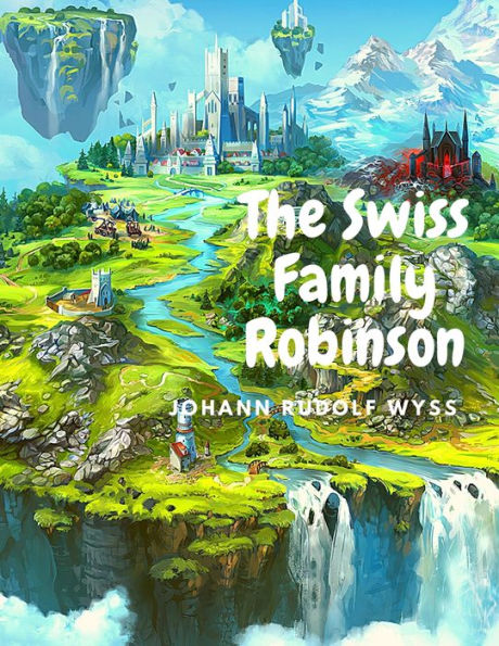 The Swiss Family Robinson: Adventures On A Desert Island