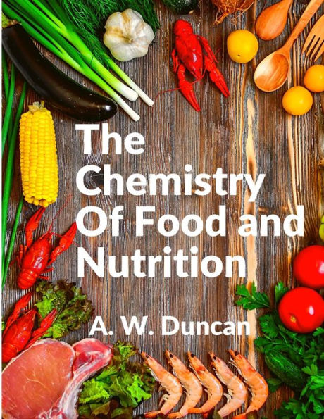 The Chemistry Of Food And Nutrition: A Broad View Of How We Eat And All Of Our Bad Habbits - 9781805470717