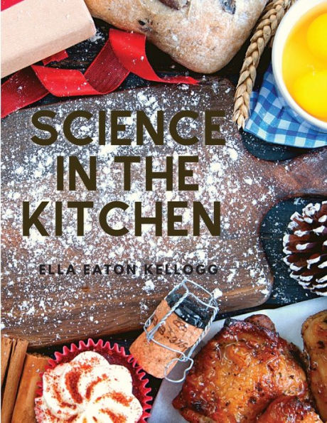 Science In The Kitchen: A Scientific Treatise On Food Substances And Their Properties Together With Wholesome Recipes - 9781805470847