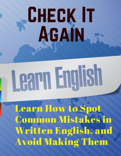 Check It Again: Learn How To Spot Common Mistakes In Written English, And Avoid Making Them - 9781805471554