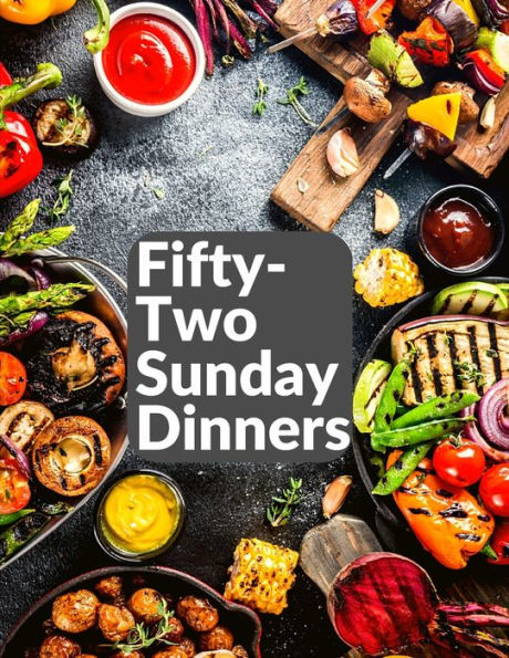 Fifty-Two Sunday Dinners: A Book Of Recipes - 9781805471615
