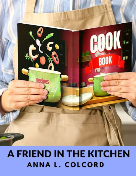 A Friend In The Kitchen: What To Cook And How To Cook It - 9781805471691