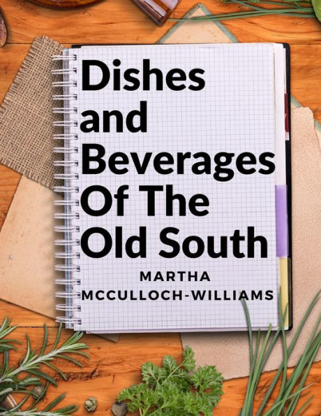Dishes And Beverages Of The Old South: From Southern Foodies To Amateur Chefs - 9781805471998