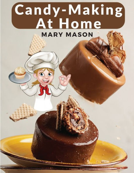 Candy-Making At Home: Two Hundred Ways To Make Candy With Home Flavors And Professional Finish - 9781805472148