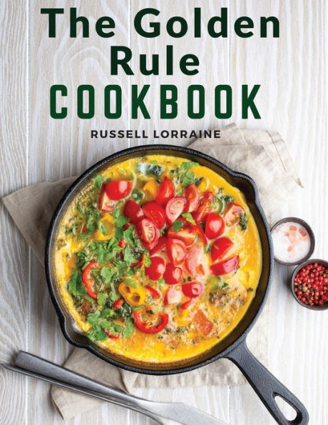 The Golden Rule Cookbook: Three Hundred Recipes For Meatless Dishes - 9781805472193