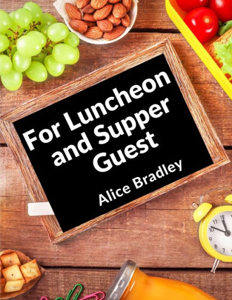 For Luncheon And Supper Guests: For Sunday Night Suppers, Afternoon Parties, Lunch Rooms, And More - 9781805472247