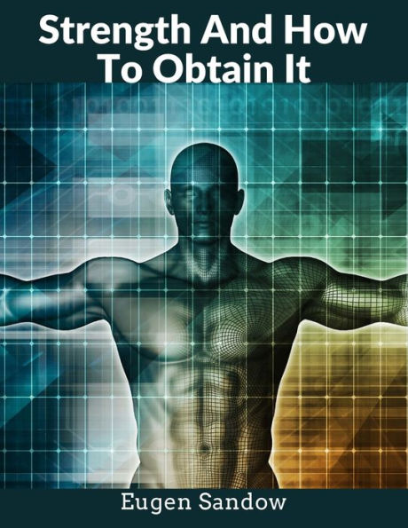 Strength And How To Obtain It: The Grandfather Of Modern Bodybuilding - 9781805472261