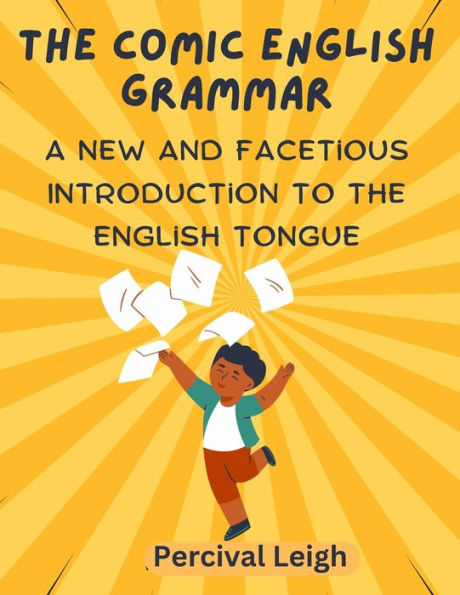 The Comic English Grammar: A New And Facetious Introduction To The English Tongue - 9781805472315