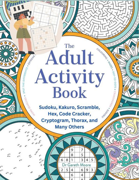 The Adult Activity Book: Sudoku, Kakuro, Scramble, Hex, Code Cracker, Cryptogram, Thorax, And Many Others - 9781805472537
