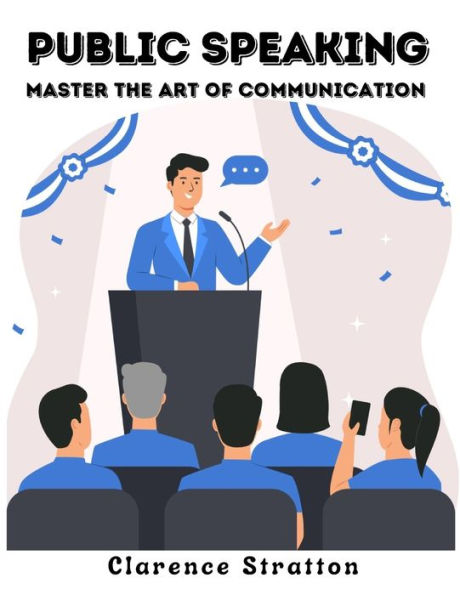 Public Speaking: Master The Art Of Communication - 9781805473053