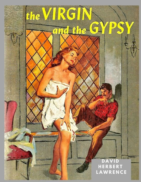 The Virgin And The Gipsy: A Masterpiece In Which Lawrence Had Distilled And Purified His Ideas About Sexuality And Morality - 9781805473251