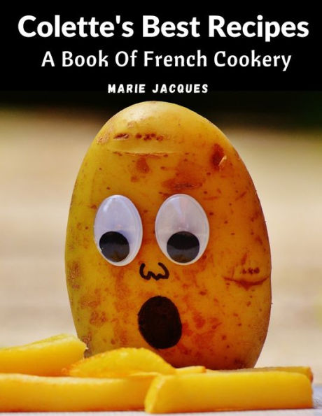 Colette's Best Recipes: A Book Of French Cookery - 9781805473305