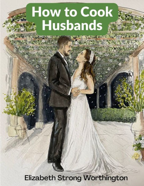 How To Cook Husbands: A Classic Marriage Guide - 9781805473404