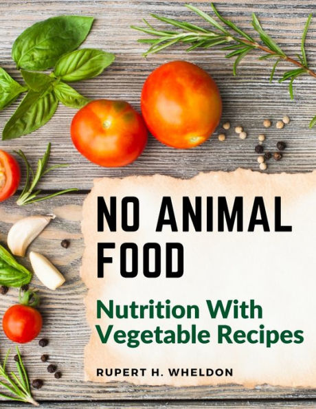 No Animal Food: Nutrition With Vegetable Recipes - 9781805473572