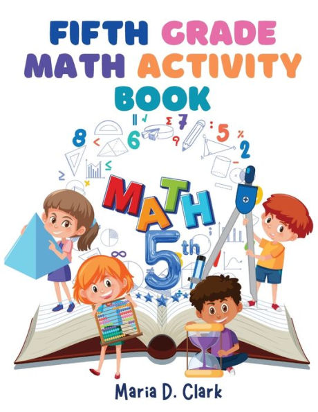 Fifth Grade Math Activity Book: Fractions, Decimals, Algebra Prep, Geometry, Graphing, For Classroom Or Homes - 9781805473664