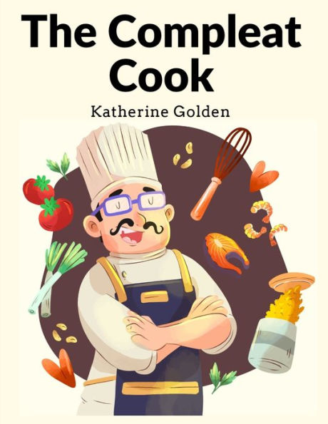 The Compleat Cook: Expertly Prescribing The Most Ready Wayes, Whether Italian, Spanish Or French - 9781805473862