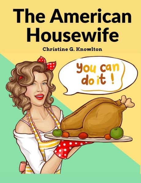 The American Housewife: Containing The Most Valuable And Original Receipts In All The Various Branches Of Cookery - 9781805473992
