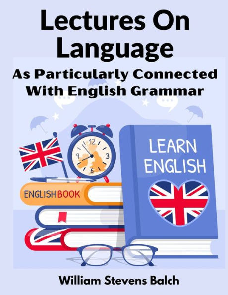 Lectures On Language: As Particularly Connected With English Grammar - 9781805474043