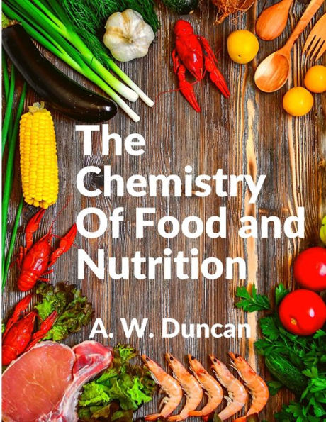 The Chemistry Of Food And Nutrition: A Broad View Of How We Eat And All Of Our Bad Habbits - 9781805474210