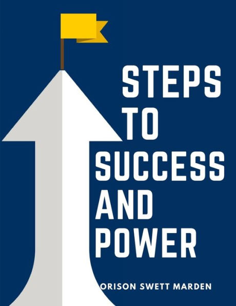 Steps To Success And Power: A Book Designed To Inspire Youth To Character Building, Self-Culture And Noble Achievement - 9781805474357