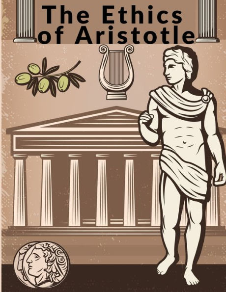 The Ethics Of Aristotle: The Most Influential And Elaborate Of His Writings On Ethics - 9781805474371