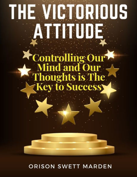 The Victorious Attitude: Controlling Our Mind And Our Thoughts Is The Key To Success - 9781805474623