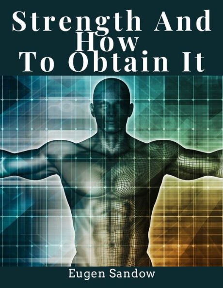 Strength And How To Obtain It: Health, Vitality, And Physical Well-Being - 9781805474722
