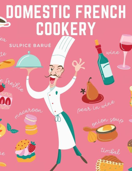 Domestic French Cookery: A Select Variety Of French Dishes - 9781805474913
