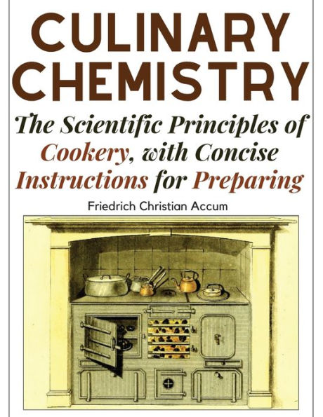 Culinary Chemistry: The Scientific Principles Of Cookery, With Concise Instructions For Preparing - 9781805474944