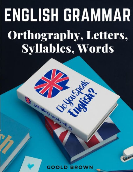 English Grammar - Orthography, Letters, Syllables, Words - 9781805474999