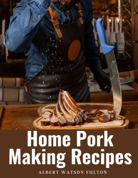 Home Pork Making Recipes: The Art Of Pork Making - 9781805475002